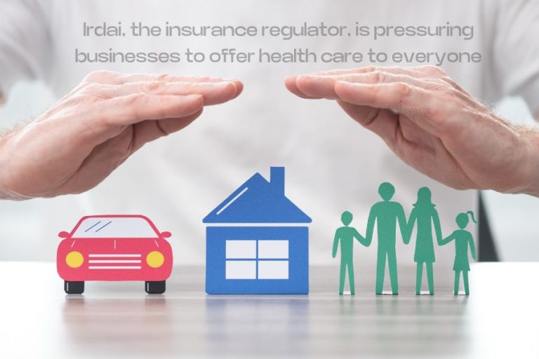 Irdai, the insurance regulator, is pressuring businesses to offer health care to everyoneIrdai, the insurance regulator, is pressuring businesses to offer health care to everyone