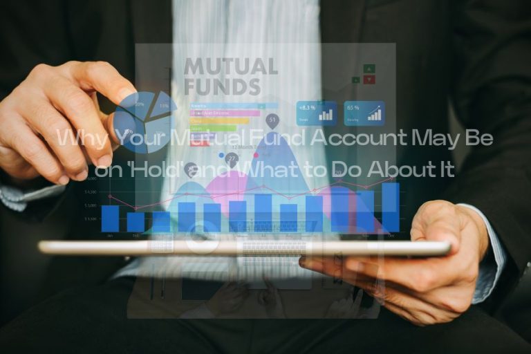 Why Your Mutual Fund Account May Be on 'Hold' and What to Do About It