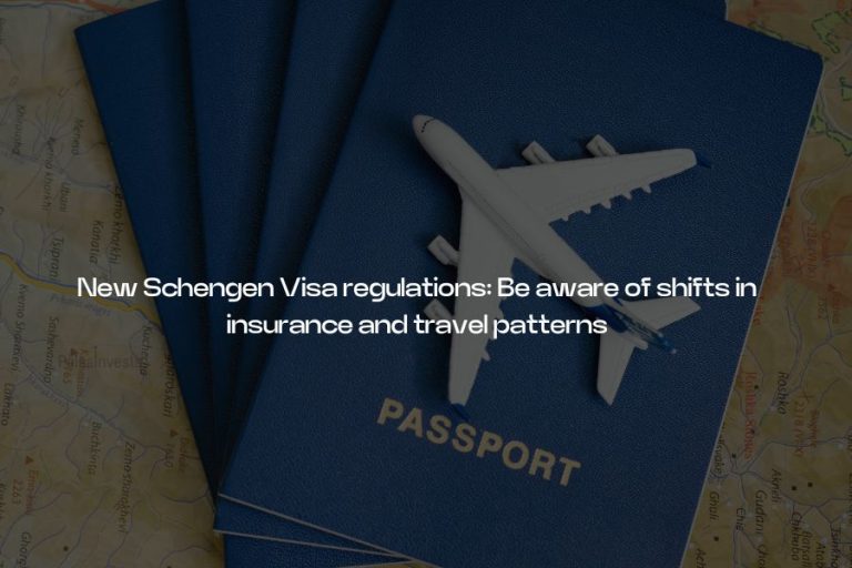 New Schengen Visa regulations: Be aware of shifts in insurance and travel patterns