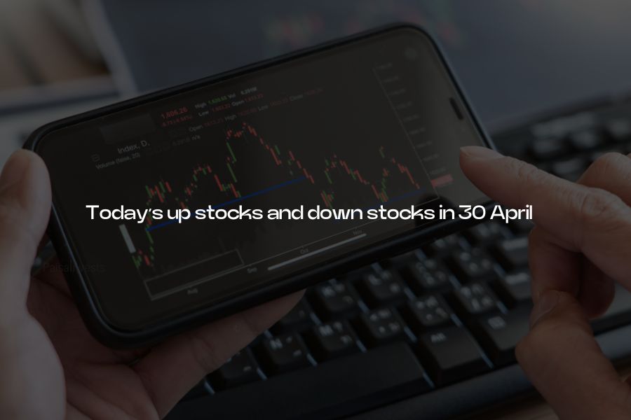 Today’s up stocks and down stocks in 30 April