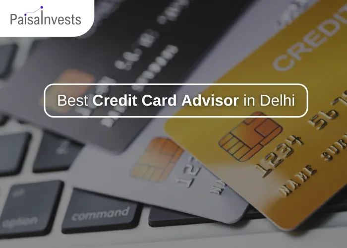 Best Credit Card Advisor in Delhi NCR