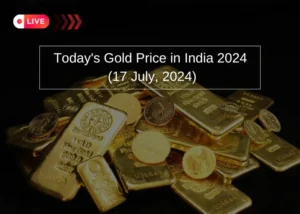 Today's Gold Price in India 2024 (17 July, 2024)